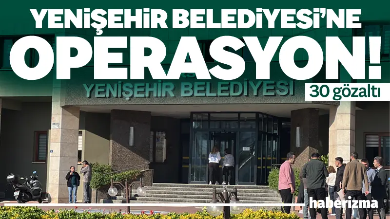 Mersin’in Yenişehir Belediyesi’ne yönelik rüşvet ve ihaleye fesat karıştırma suçlarından