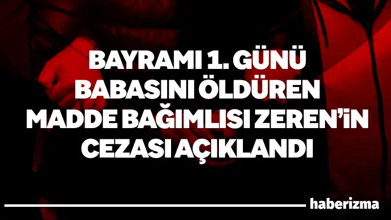 Ankara’da tedavi olmasını isteyen babasını Kurban Bayramı’nın ilk günü bıçaklayarak