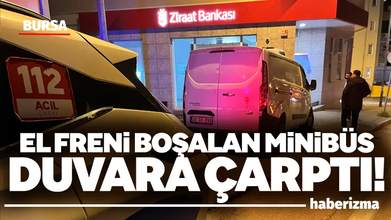 Bursa’da park halindeki bir minibüsün el freninin boşalması sonucu araç