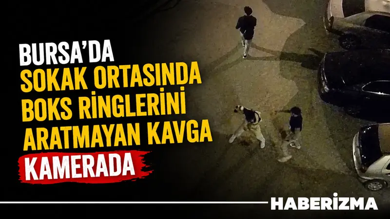 Bursa’da yabancı uyruklu iki şahsın sokak ortasında dakikalarca süren kavgası,