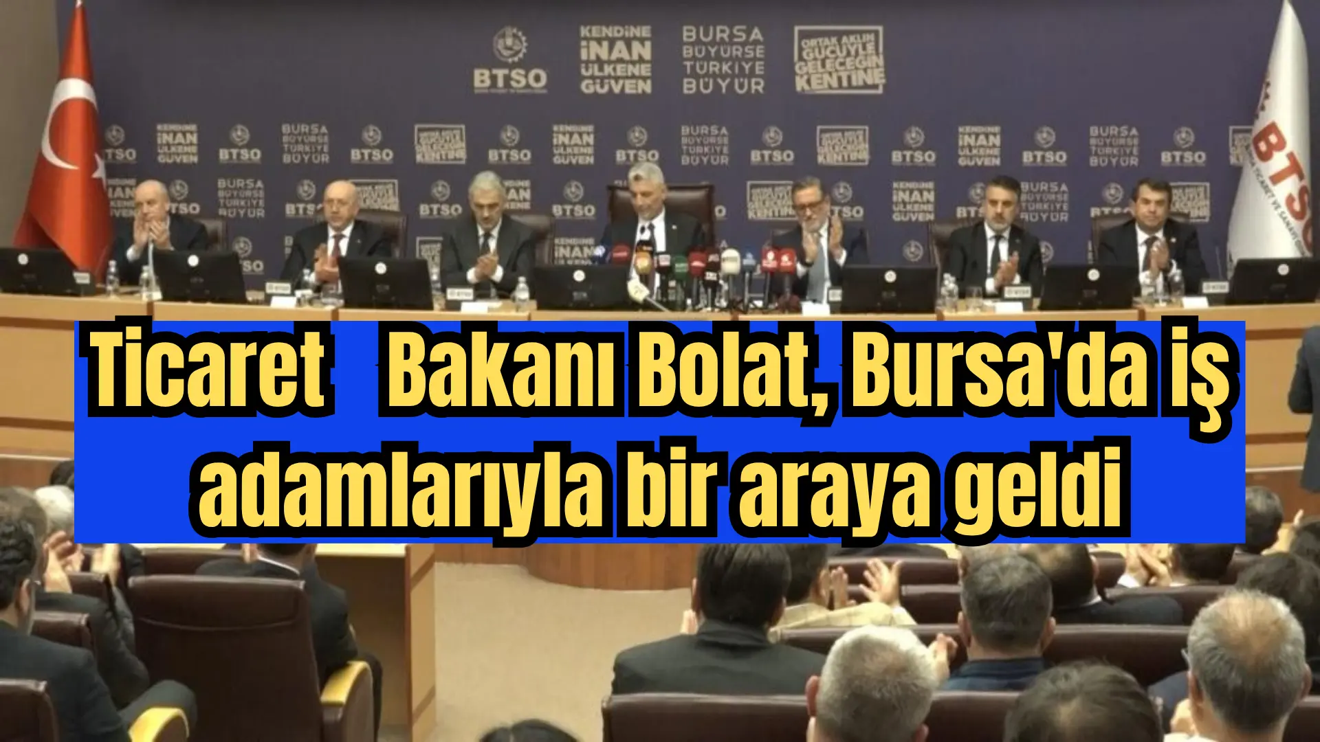 Ticaret Bakanı Ömer Bolat, Bursa Ticaret ve Sanayi Odası (BTSO)