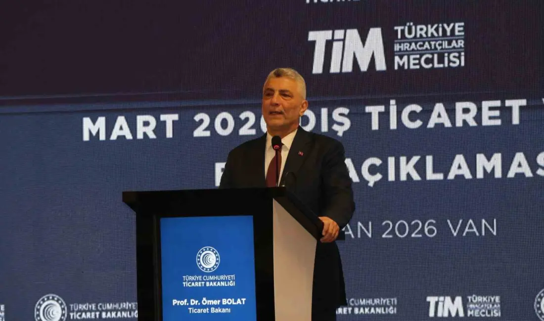 VAN (İHA) – Ticaret Bakanı Ömer Bolat, 2026 Mart ayında