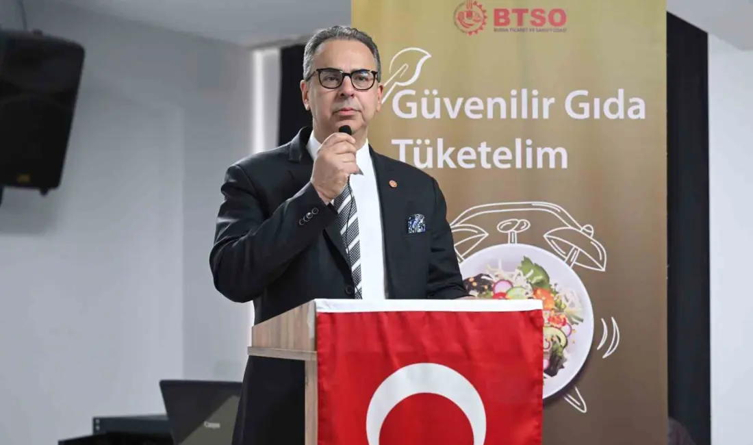 Bursa Ticaret ve Sanayi Odası (BTSO) tarafından düzenlenen “Güvenilir Gıda