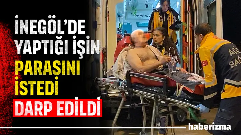 Bursa’nın İnegöl ilçesinde meydana gelen olayda yaptığı işin parasını isteyen