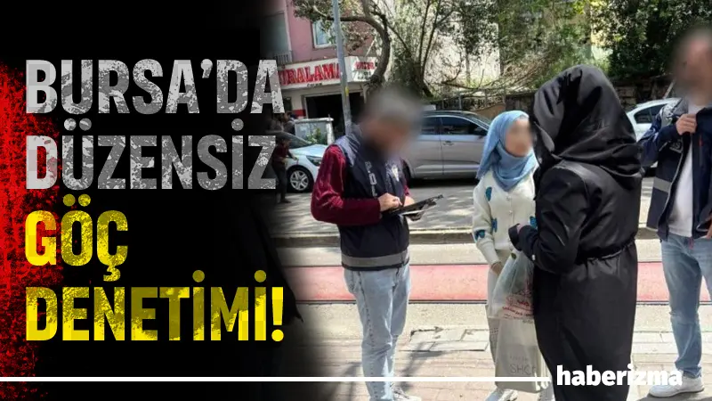 Bursa’da polis ekiplerince düzensiz göçle mücadele kapsamında gerçekleştirilen huzur uygulamasında