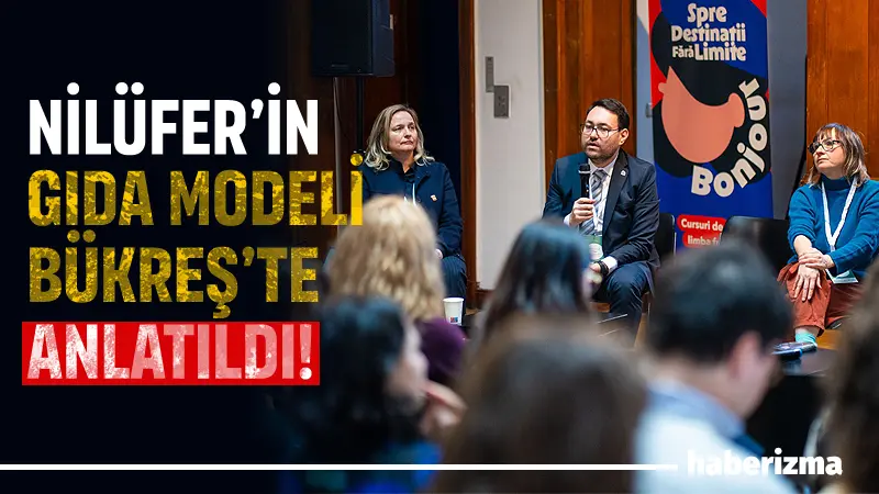 Nilüfer Belediyesi, Romanya’da düzenlenen “Bükreş Gıda Sohbetleri” toplantısında tarım arazilerinin