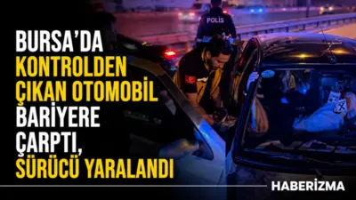 Bursa’da otomobilinin kontrolünü kaybedip yol kenarındaki bariyere çarpan sürücü yaralandı.