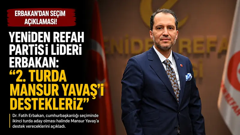 Yeniden Refah Partisi Genel Başkanı Fatih Erbakan, cumhurbaşkanlığı seçimlerinde partisinin