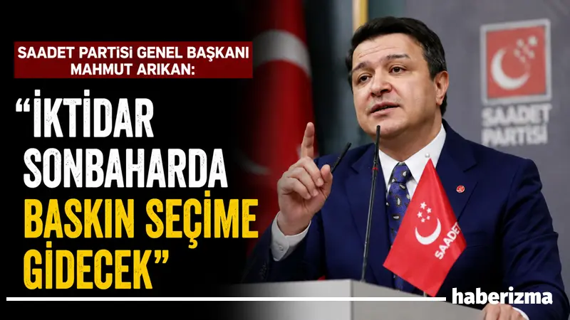 Saadet Partisi Genel Başkanı Mahmut Arıkan, Türkiye’nin 2026 sonbaharında baskın