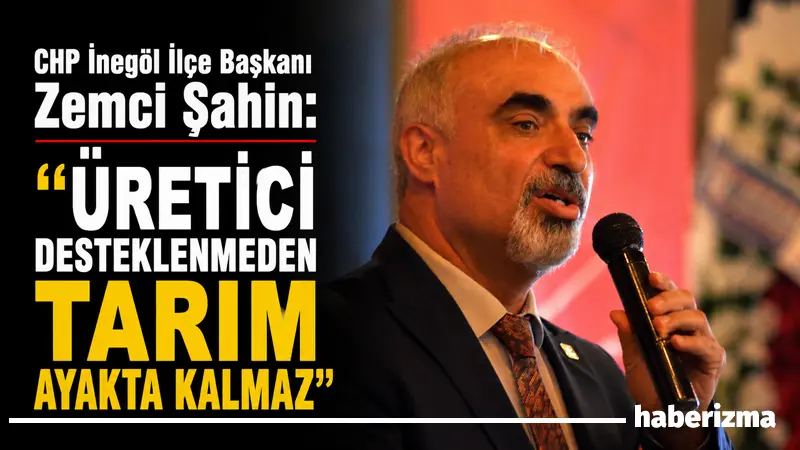 CHP İnegöl İlçe Başkanı Zemci Şahin, 14 Mayıs Dünya Çiftçiler