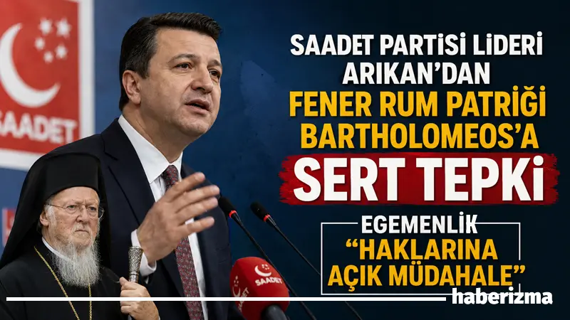 Saadet Partisi Genel Başkanı Mahmut Arıkan, Fener Rum Patriği Bartholomeos’un