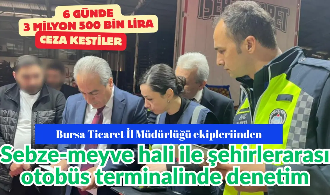 Bursa Ticaret İl Müdürlüğü ekipleri Kurban Bayramı öncesi sebze-meyve hali