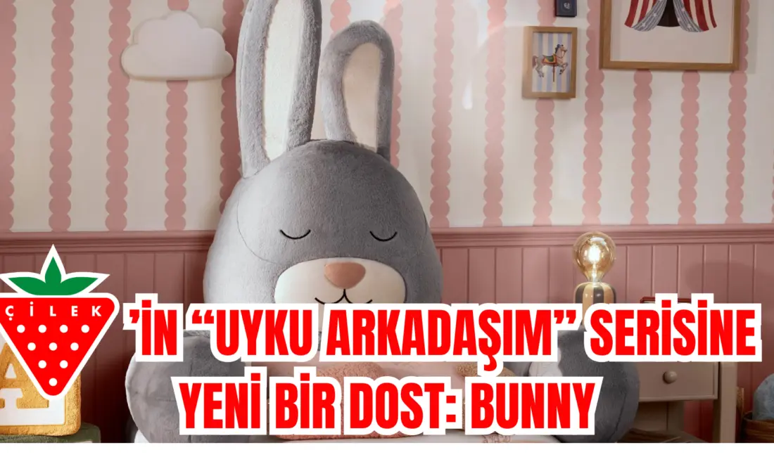 Çilek’in çocukların uyku rutinlerini daha huzurlu, güvenli ve keyifli hale