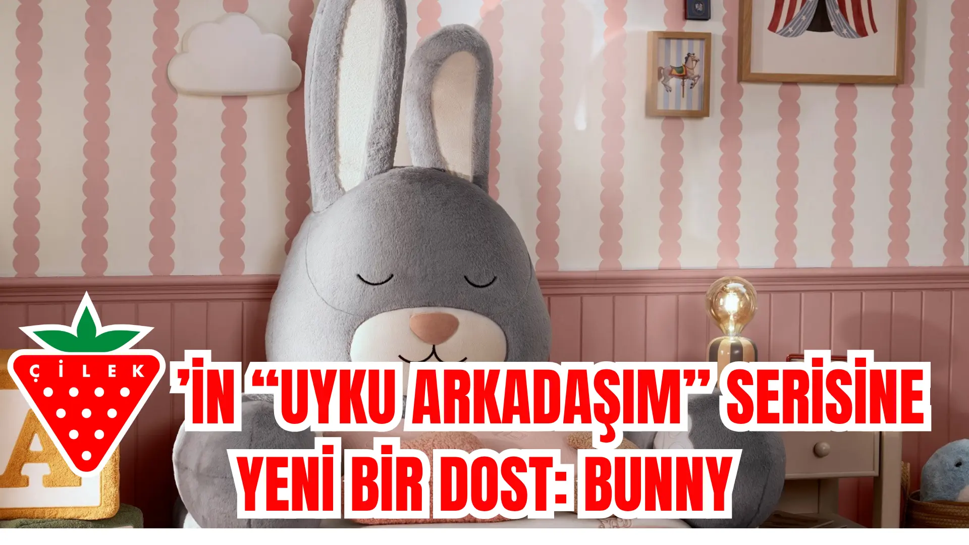 Çilek’in çocukların uyku rutinlerini daha huzurlu, güvenli ve keyifli hale