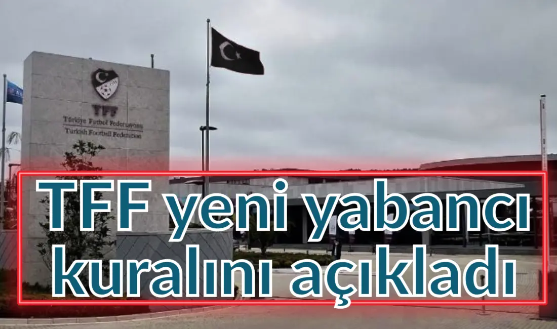 Türkiye Futbol Federasyonu (TFF), Süper Lig’in 2026-27 sezonu için yabancı