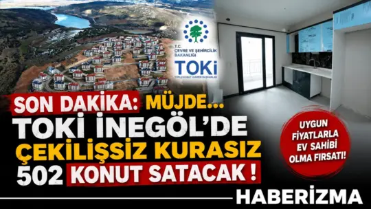 Toplu Konut İdaresi Başkanlığı (TOKİ), İnegöl’de 502 konutu açık satış
