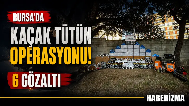 Bursa’da jandarma ekiplerince kaçak tütün ve tütün mamulleri ticaretinin önlenmesine