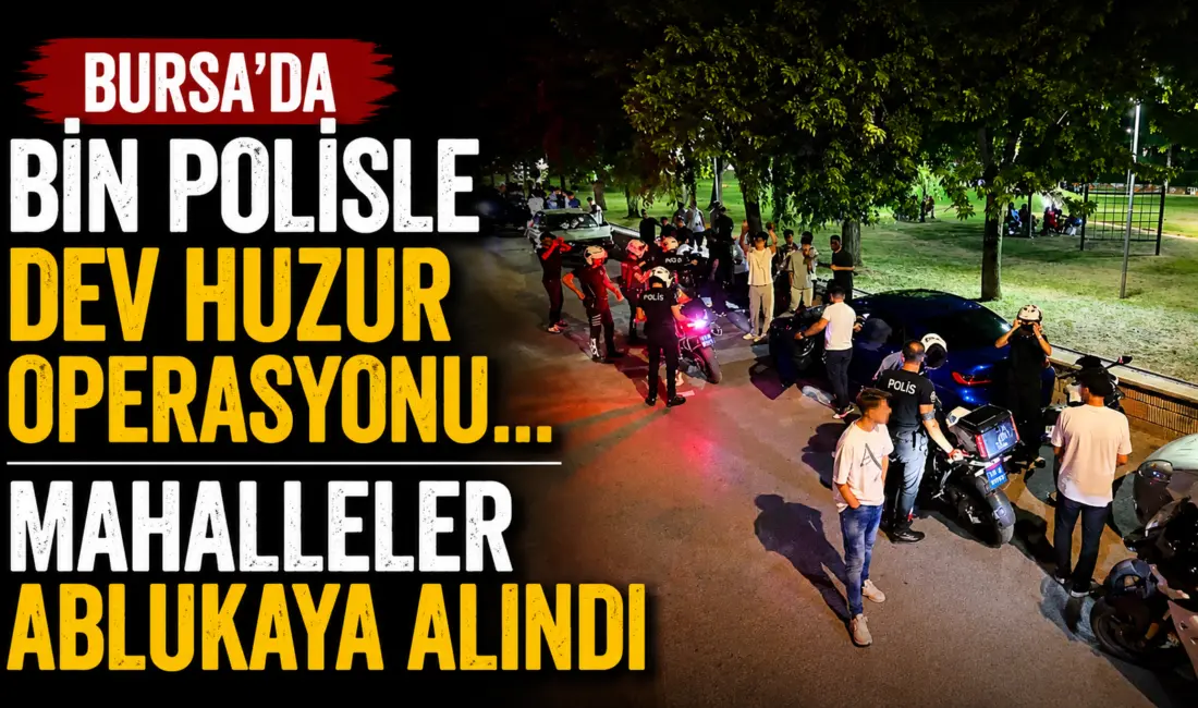 Bursa’da suç ve suçlulara göz açtırmamak için yaklaşık 1000 polisin