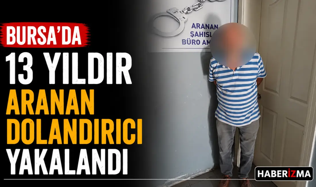 Bursa’da, hakkında dolandırıcılık ve resmi belgede sahtecilik suçlarından kesinleşmiş 10