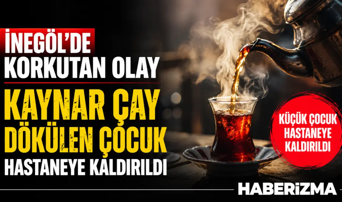 Bursa’nın İnegöl ilçesinde meydana gelen olayda üzerine kaynar çay dökülen