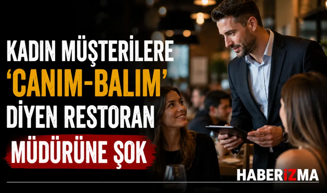 Kadın müşterilere, “canım, balım, bekar mısın?” diye asılan restoran müdürü