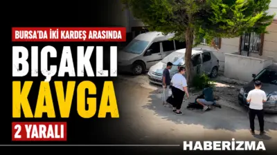 Bursa’nın Osmangazi ilçesinde sokak ortasında bıçaklarla birbirine saldıran iki kardeş