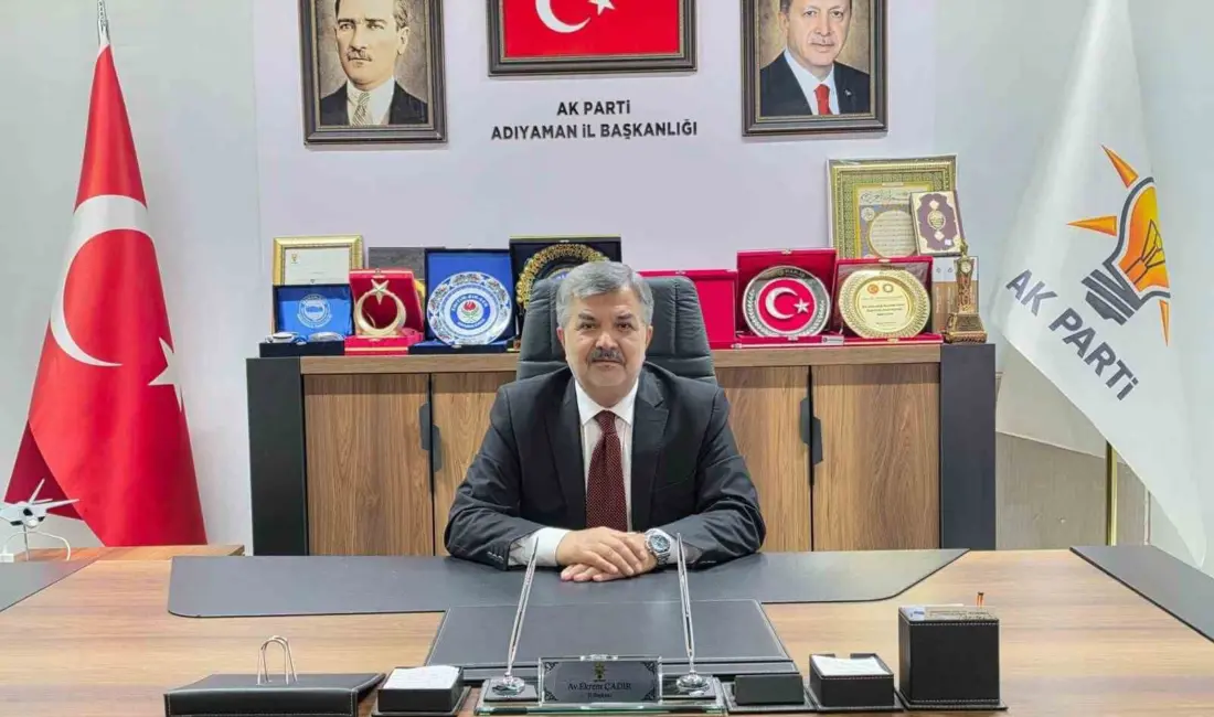 AK Parti Adıyaman İl Başkanı Ekrem Çadır, Adıyaman ve Kahta’nın