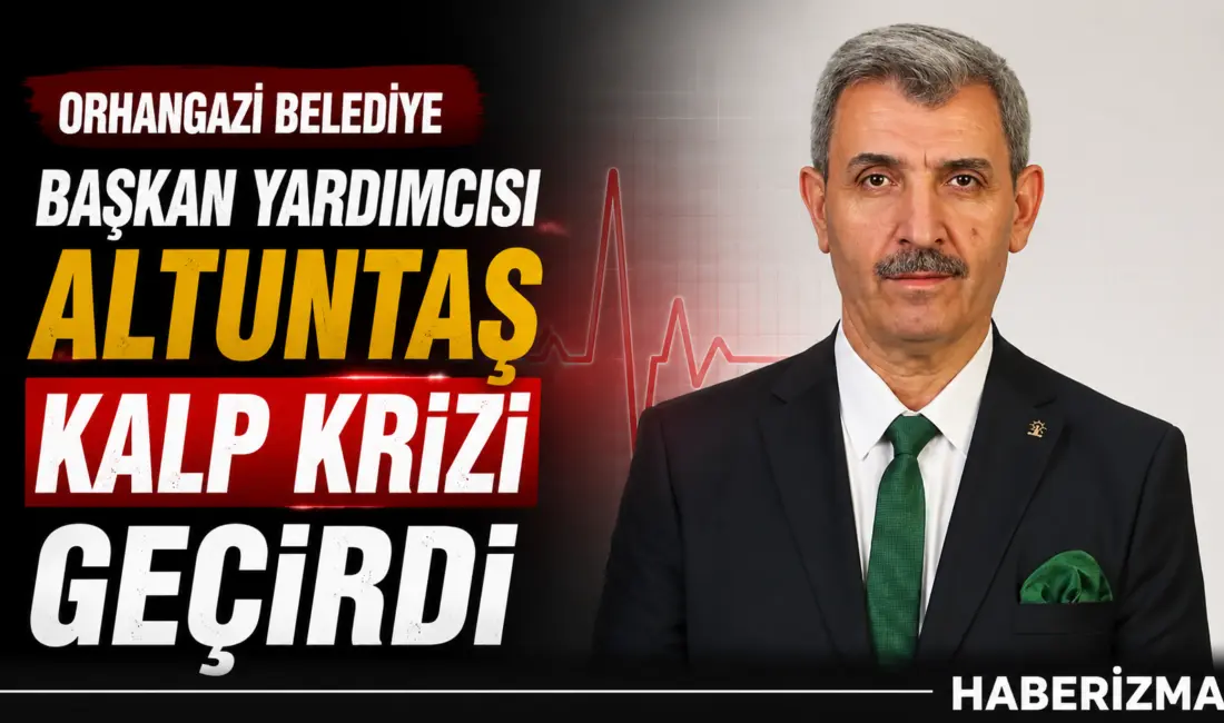 Orhangazi Belediye Başkan Yardımcısı İbrahim Altuntaş, belediyedeki makamında rahatsızlanmasının ardından