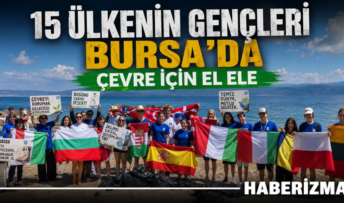 Bursa’da 15 ülkeden farklı genç çevre temizliği için el ele
