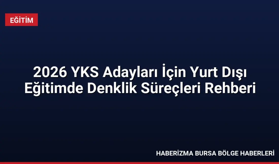 Yurt dışında üniversite okumayı hedefleyen 2026 YKS adayları için YÖK'ten