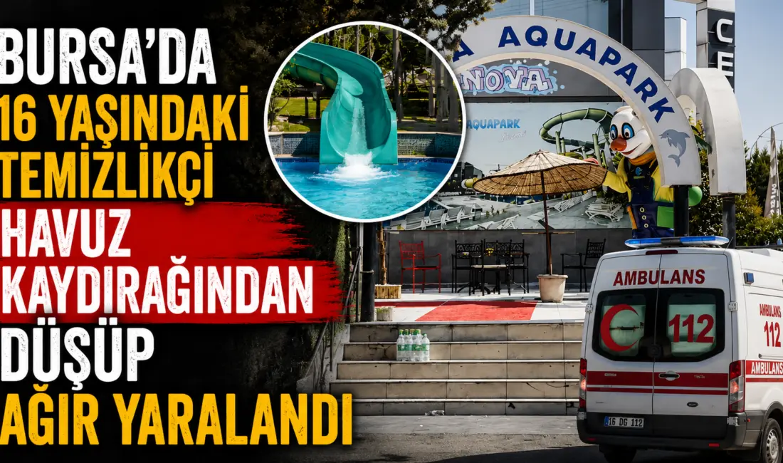 Bursa’da bir aquaparkta, dengesini kaybeden 16 yaşındaki temizlikçi 10 metre