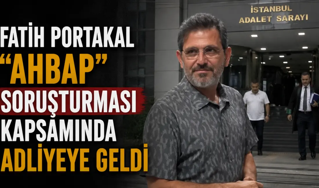Fatih Portakal, “Ahbaplar Suç Örgütü” soruşturması kapsamında ifade vermek üzere