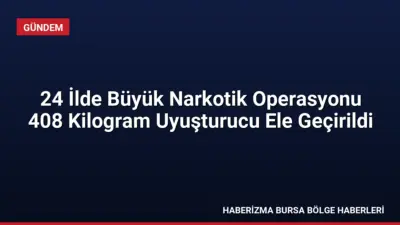 24 ilde düzenlenen narkotik operasyonlarında 408 kg uyuşturucu madde ele