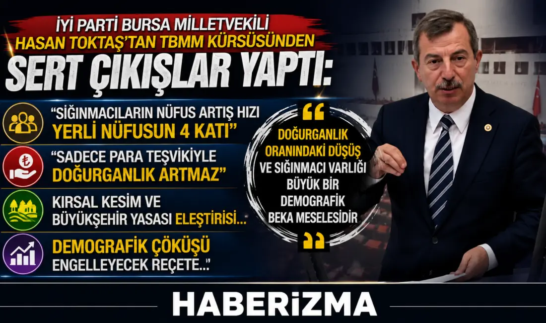 İYİ Parti Bursa Milletvekili Hasan Toktaş’tan TBMM Kürsüsünde Sert Uyarı: