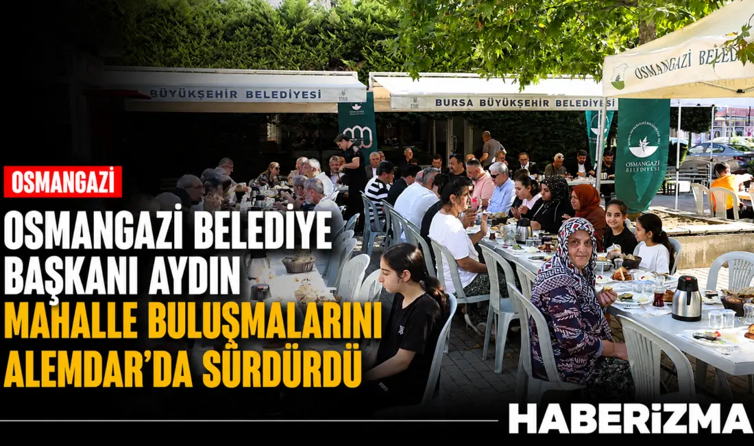 Osmangazi Belediye Başkanı Erkan Aydın, mahalle buluşmaları kapsamında Alemdar Mahallesi’nde