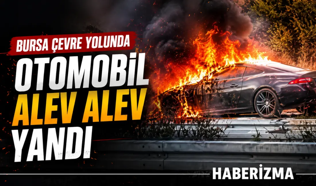 Bursa’da çevre yolunda seyir halindeki otomobil, çıkan yangında alevlere teslim