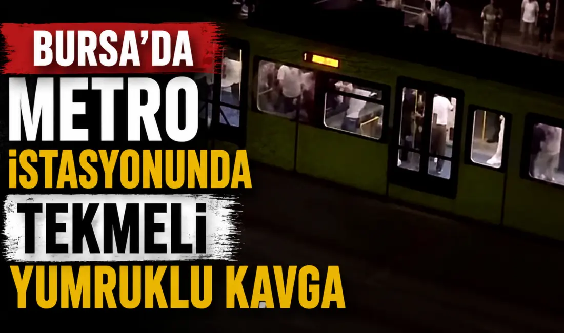 Bursa’da iki grup arasında çıkan kavga metro istasyonunu adeta savaş