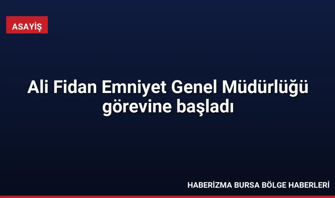 Cumhurbaşkanı kararıyla Emniyet Genel Müdürlüğü görevine atanan Ali Fidan, görevine