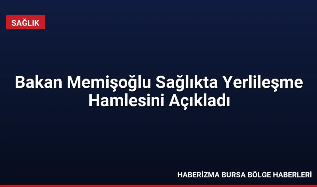 Sağlık Bakanı Memişoğlu, yerli sağlık teknolojilerinde yeni hedefleri açıkladı: Kamu