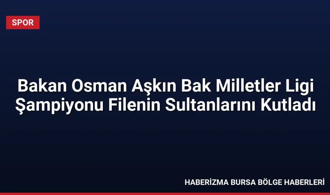 Gençlik ve Spor Bakanı Osman Aşkın Bak, Brezilya'yı yenerek ikinci