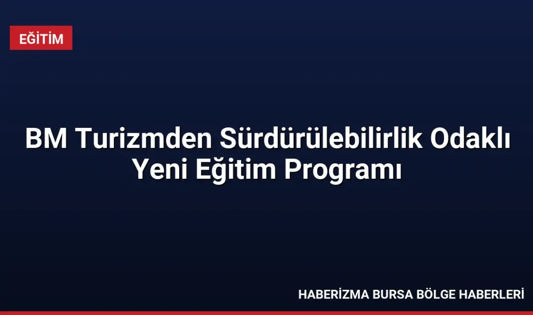 BM Turizm ve Booking.com iş birliğiyle hazırlanan sürdürülebilirlik odaklı ücretsiz