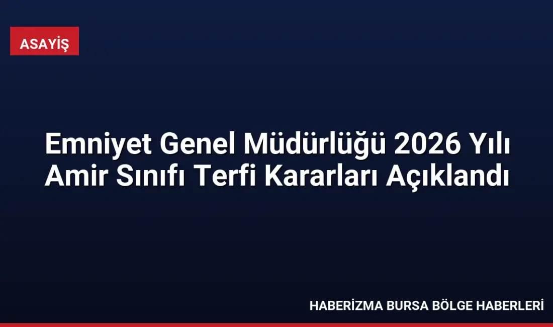 Emniyet Genel Müdürlüğü'nde amir sınıfı personelin 2026 yılı terfi sonuçları