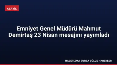 Emniyet Genel Müdürü Mahmut Demirtaş, 23 Nisan Ulusal Egemenlik ve