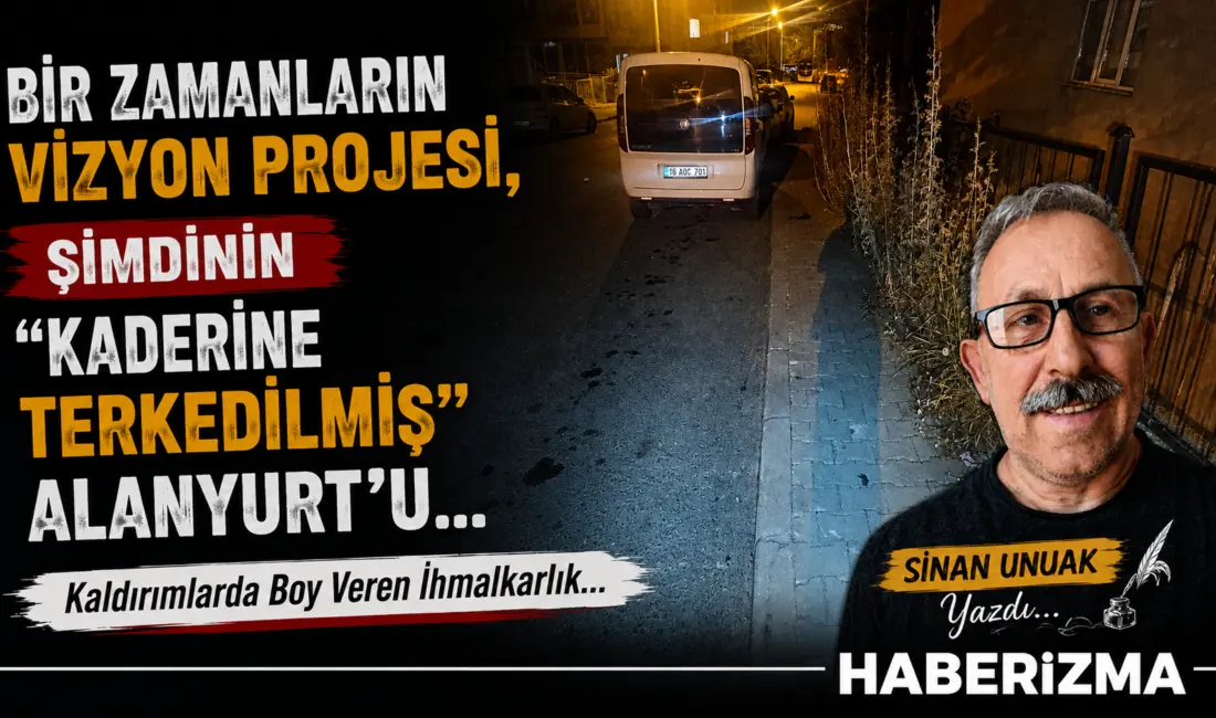 Bir Zamanların Vizyon Projesi, Şimdinin “Kaderine Terkedilmiş” Alanyurt’u Bir zamanlar