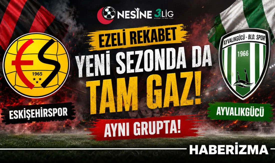 Ezeli Rekabet Yeni Sezonda da Tam Gaz: Eskişehirspor ve Ayvalıkgücü