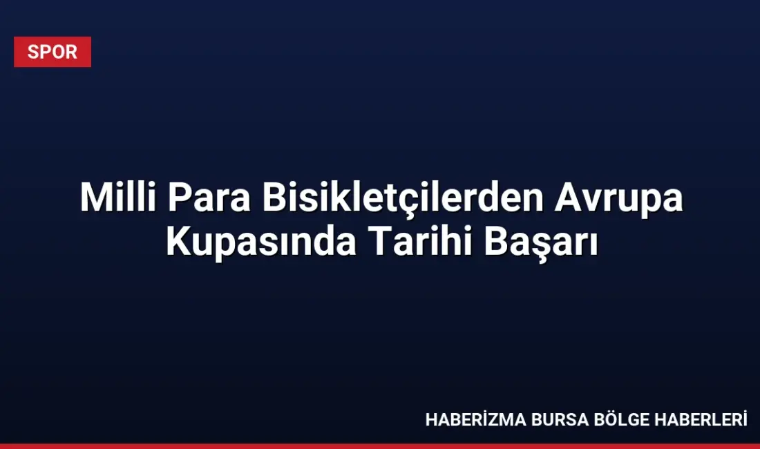 Slovakya'daki Para Bisiklet Avrupa Kupası'nda gümüş ve bronz madalya kazanan