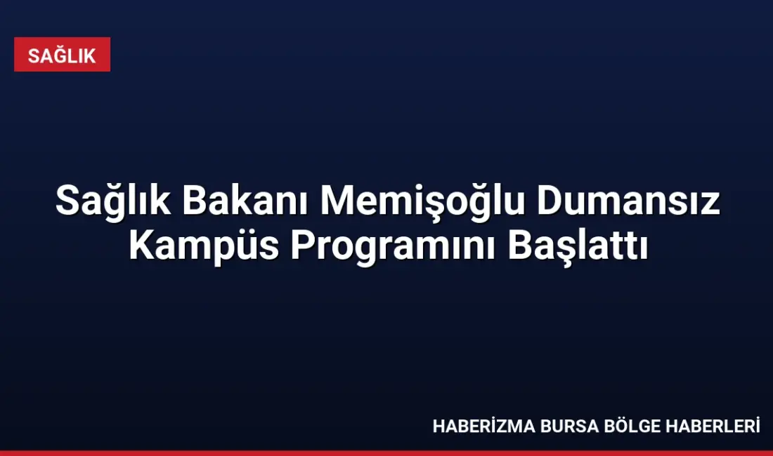 Sağlık Bakanı Memişoğlu, İstanbul'da düzenlenen Dumansız Kampüs Programı'nda sigarayla mücadelenin