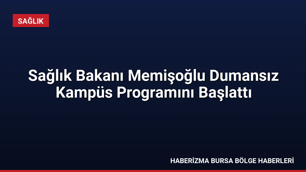 Sağlık Bakanı Memişoğlu, İstanbul'da düzenlenen Dumansız Kampüs Programı'nda sigarayla mücadelenin