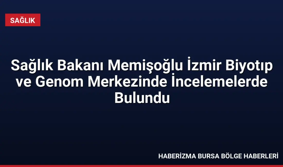 Sağlık Bakanı Memişoğlu, İBG ziyaretinde Türkiye'nin yeni sağlık vizyonunu açıkladı