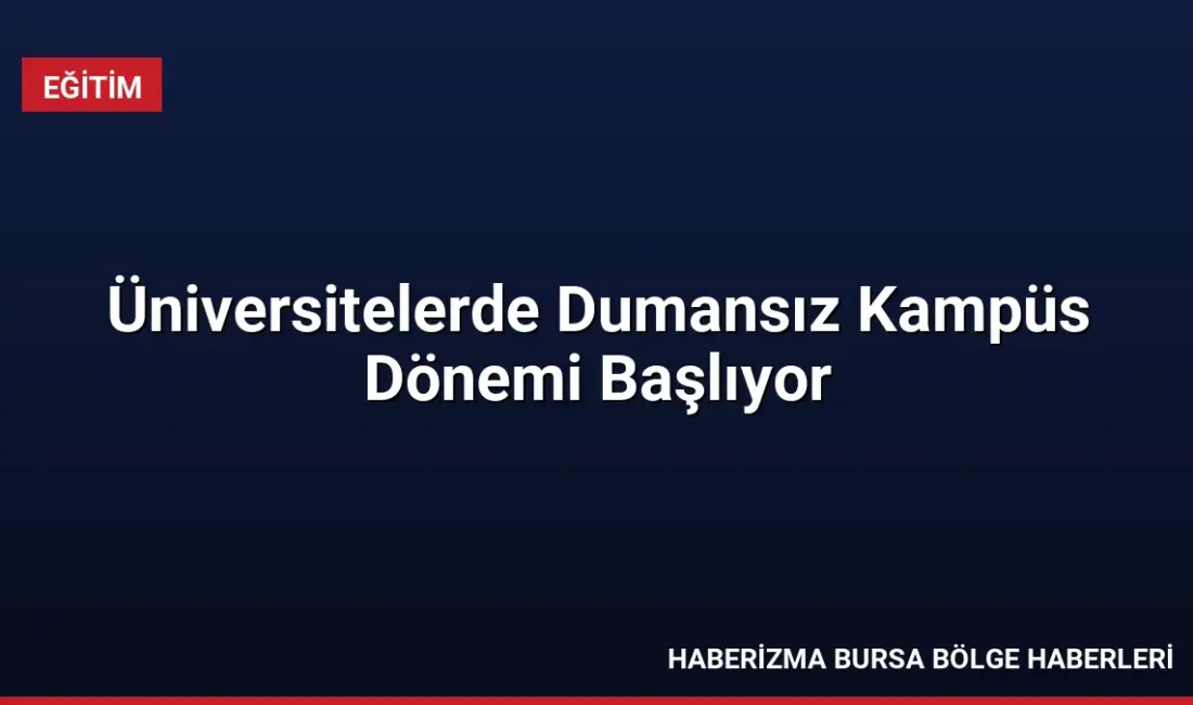 Yükseköğretim Kurulu, Sağlık Bakanlığı ve Yeşilay, üniversitelerde tütün kullanımını azaltmak